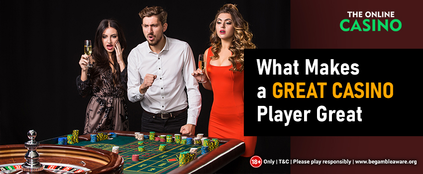 What-Makes-a-Great-Casino-Player-Great